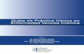 Guías de Práctica Clínica en Enfermedad Venosa Crónica...La insuficiencia venosa crónica (IVC) es un término que de acuerdo con los consensos actuales debe reservarse para la