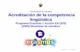 Universidad de Córdoba Acreditación de la competencia lingüística · 2020. 2. 5. · Programa Erasmus + Acción KA (103) (SMS) Movilidad de estudios Versión 01 - 07-12-2017 1.
