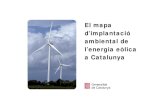 El mapa d’implantació ambiental de l’energia eòlica a ... · ambiental de l'energia eòlica a Catalunya que ara se sotmeten a informació pública. No escapa a ningú que un