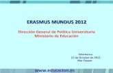ERASMUS MUNDUS 2012 Mundus - Ponencia...ERASMUS MUNDUS 2012 Dirección General de Política Universitaria Ministerio de Educación Salamanca 21 de Octubre de 2011 Mar Duque I. MARCO