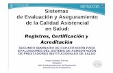 Sistemas de Evaluación y Aseguramiento de la Calidad ...de Evaluación y Aseguramiento de la Calidad Asistencial en Salud: Registros, Certificación y Acreditación ... – La Superintendencia