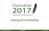 Hacking de contraseñas - de contraseñas.pdf · PDF file CharruaCon Security Conference Montevideo #charruacon2017 10 contraseñas más repetidas (Leak Linkedin 2012) Puesto Contraseña