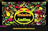 CURSO: COMUNICACIÓN SOCIAL · tradición musical andina formados con música Huaylas moderno: se independiza de su versión tradicional (Huaylas antiguo). los instrumentos tradicionales