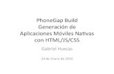 PhoneGap Build Generación de Aplicaciones Móviles Navas ...€¦ · Aplicaciones Móviles Navas con HTML/JS/CSS Gabriel Huecas 24 de Enero de 2016 Objevo ... , elementos básicos