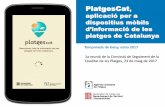 PlatgesCat - Agència Catalana de l'Aiguaaca-web.gencat.cat/aca/documents/ca/platges/... · PlatgesCat, aplicació per a dispositius mòbils d’informació de les platges de Catalunya