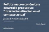 Política macroeconómica y desarrollo productivo ......contexto actual” Jornadas de Política Productiva 2018 Martín Rapetti Índice 2 1.Una historia de crecimiento interrumpido