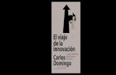 El viaje de la - planetadelibrosuy0.cdnstatics.com · El viaje de la innovación, escrito por Carlos Domingo, uno de los mayores expertos en la materia en España, ofrece al lector