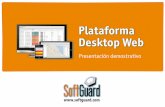 Plataforma Desktop Web - SoftGuard · todas las nuevas plataformas conectables como tabletas, teléfonos inteligentes y navegadores embebidos. 01>> Adicionalmente por esta vía, es