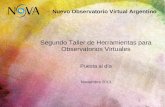 Segundo Taller de Herramientas para Observatorios Virtuales · Nuevo Observatorio Virtual Argentino Desarrollo de herramientas virtuales: Necesitamos saber que (más) puede hacer