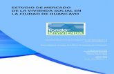 ESTUDIO DE MERCADO DE LA VIVIENDA SOCIAL EN LA CIUDAD DE ...€¦ · El estudio de mercado de la vivienda social en Huancayo es el segundo documento que se elabora de la ciudad. Esta