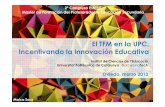 El TFM en la UPC. Incentivando la Innovación Educativa · planteado como un proyecto de innovación docente • Tema relacionado con la experiencia del prácticum • Trabajo de
