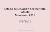 Estado de Situación del Maltrato Infantil Mendoza - 2018 PPMI · Programa Provincial de Prevención y Atención del Maltrato Infantil. Dirección de Salud Mental. Subsecretaria de