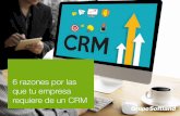 6 razones por las que tu empresa requiere de un CRM€¦ · 6 razones por las que tu empresa requiere de un CRM Un CRM es ideal para las diversas áreas de una empresa como mercadeo,