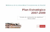 Plan Estratégico 2007-2009webs.ucm.es/BUCM/intranet/doc7520.pdf · 4 CASI FINALIZADO Fecha valoración: 30-jun-09 Acciones: Documento Perfiles de Trabajo 5 CUMPLIDO Fecha valoración: