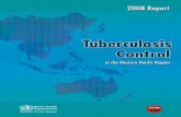 Tuberculosis - World Health Organization...Tuberculosis control in the Western Pacific Region: 2008 Report 1. Tuberculosis – epidemiology. 2. Tuberculosis – prevention and control.