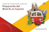 Clases de Conversación online de Preparación del Nivel B1 ...€¦ · Nivel B1 de español del MCERL” Este curso se desarrolla a lo largo de 4 meses y se compone de 50 sesiones