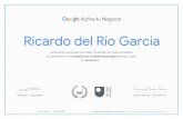 Ricardo del Río García€¦ · ID del certificado : Goo gle Activa tu Negocio recibe este certificado por haber finalizado con éxito el examen de certificación de Fundamentos