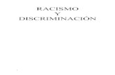 RACISMO Y DISCRIMINACIÓN...El racismo es una forma de discriminación hacia las personas, muy antigua y extendida, aunque la palabra “ racismo” en sí, es nueva, pero no el sentimiento