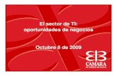 El sector de TI: oportunidades de negocios Octubre 8 de 2009€¦ · 3 5. Hoy por hoy, el mercado global de TI asciende a US$750 billones y se espera un crecimiento de 8% anual en