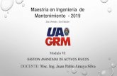 Maestría en Ingeniería de Mantenimiento - 2019 · DOCENTE: Msc. Ing. Juan Pablo Amaya Silva Modulo VI GESTION AVANZADA DE ACTIVOS FISICOS Maestría en Ingeniería de Mantenimiento