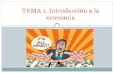 TEMA 1. Introducción a la economía - WordPress.com...Introducción a la economía. 1. Las necesidades de las personas ... La Economía es la ciencia que estudia cómo los seres humanos