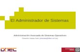 El Administrador de Sistemas...Administración Avanzada de Sistemas Operativos 2011-2012 (5/107) INTRODUCCIÓN Administrador de Sistemas: “Alguien que, como tarea principal, gestiona