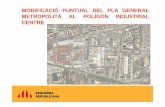 MODIFICACIÓ PUNTUAL DEL PLA GENERAL METROPOLITÀ AL …locals.esquerra.cat/documents/poligoncentre_web.pdf · • El projecte Polígon Centre no segueix la normativa establerta en