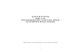ESTATUTS DE LA FEDERACIÓ CATALANA D’ESPELEOLOGIA · La Federació Catalana d’Espeleologia es regei x pel Decret legislatiu 1/2000, de 31 de juliol, pel qual s’aprova el Text