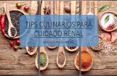 TIPS CULINARIOS PARA CUIDADO RENAL - FMDiabetesfmdiabetes.org/wp-content/uploads/2018/06/Tips-culinarios-para-cuidad… · Tips para el cuidado renal *Sodio Sabor: ... huesos sanos.