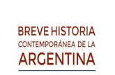 Breve historia contemporÃ¡nea de la Argentina€¦ · odo intento de reconstrucción histórica parte de las nece- sidades, las dudas y los interrogantes del presente", escribe