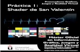 Procesadores Grá cos, Juegos y Realidad Virtual Práctica 1 ...juegueahora.com/wp/wp-content/uploads/2015/06/Practicas_Proces… · Práctica 1: Shader de San Valentin__ __ ____PGATR