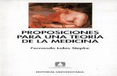 PROPOSICIONES PARA UNA TEORfA DE LA MEDICINA · En este libro se presenta una perspectiva sobre la medicina como disciplina y como profesión que será de interés para todo lector