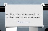 New Implicación del farmacéutico en los productos sanitarios · 2015. 9. 10. · Legislación O Directiva 2007/47/CE: O RD 1591/2009: Regulación de productos sanitarios O RD 1616/2009: