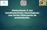 Histiocitosis X con manifestaciones neurológicas: una forma … · 2015. 4. 27. · Histiocitosis X con manifestaciones neurológicas: una forma infrecuente de presentación. Dra.
