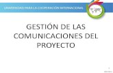 GESTIÓN DE LAS COMUNICACIONES DEL PROYECTO€¦ · Plan de Gestión de las Comunicaciones Incluye: canales de comunicación, formato y contenidos del tipo de información, personas
