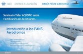 Introducción a los PANS Aeródromos PANS Aero… · Capítulo 2 – Certificación de Aeródromos • Apéndice 1 del Capítulo 2 — Inspecciones técnicas y verificaciones en el