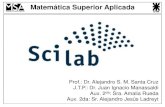 Matemática Superior Aplicada · Funciones para vectores y matrices Funciones de Scilab para vectores y matrices • [n,m]=size(M) te da el número de filas y columnas • matriz