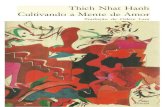 Thich Nhat Han h Cultivando a Mente de Amor · Sempre que acabo de traduzir um livro de Thich Nhat Hanh, sinto ter escalado mais uma etapa na infinita espiral do conhecimento. Sou