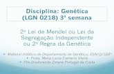 Disciplina: Genética (LGN 0218) 3ª semana...Pós-Doutoranda Zirlane Portugal da Costa Disciplina: Genética (LGN 0218) 3ª semana 2a Lei de Mendel ou Lei da Segregação Independente