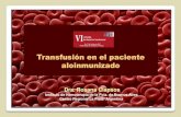 Transfusión en el paciente aloinmunizado · Dra. Rosana Clapsos Retrasa y dificulta la administración de unidades compatibles Dificulta la interpretación de las pruebas transfusionales