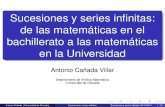 Sucesiones y series infinitas: de las matemáticas en el …acanada/excursiones/bachillerato2011.pdf · 2017. 9. 16. · Sucesiones y series inﬁnitas: de las matemáticas en el