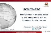 Reforma Hacendaria y su Impacto en el Comercio Exterior · 2017. 7. 20. · y su Impacto en el Comercio Exterior Noviembre 2013 Eduardo Reyes Díaz Leal @erdl7 SEMINARIO . Cronología