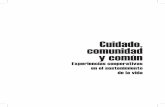 Cuidado, comunidad y común...1ª edición: 1000 ejemplares. [Noviembre de 2018] Título: Cuidado, comunidad y común. Experiencias cooperativas en el sostenimiento de la vida Editoras