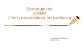 Bronquiolitis CRUP Crisis convulsivas en pediatría · Bronquiolitis CRUP Crisis convulsivas en pediatría ... ADRENALINA 0,15mg/kg/dosis (máx 3mg) nebulizado con SSH al 3%-→ menores