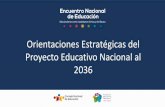 Orientaciones Estratégicas del Proyecto Educativo Nacional al 2036 · 2019. 11. 25. · planificada para el mediano y largo plazo y articulada en todos sus niveles y con otros sectores