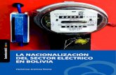LA NACIONALIZACIÓN DEL SECTOR ELÉCTRICO EN BOLIVIA · Siglas, acrónimos y abreviaciones 15 1. Introducción 21 2. Reseña histórica del sector eléctrico en Bolivia 25 2.1. Los