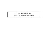 EL TRABAJO EN LA FRESADORA · Son tres los ejes principales normalizados de los que dispone una fresadora vertical: - Eje Z: Eje principal de traslación y que se corresponde con