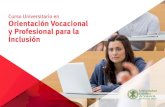 Curso Universitario en Orientación Vocacional y ......Orientación Vocacional y Profesional para la Inclusión Modalidad: Online ... Centro ocupacional. 1.7. Programa de orientación