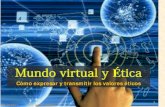 Cómo expresar y transmitir los valores éticos · 2013. 7. 10. · Mundo virtual y ética . 1. Virtual y Real . 1.1. A través del espejo . 1.2. Verdad y ficción en el mundo virtual