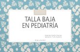 Talla baja en pediatría - salud infantil...EN PEDIATRÍA Alejandra Padilla Cisternas Residente 1º año Pediatría 20 de Junio 2019 Introducción La estatura es un parámetro muy